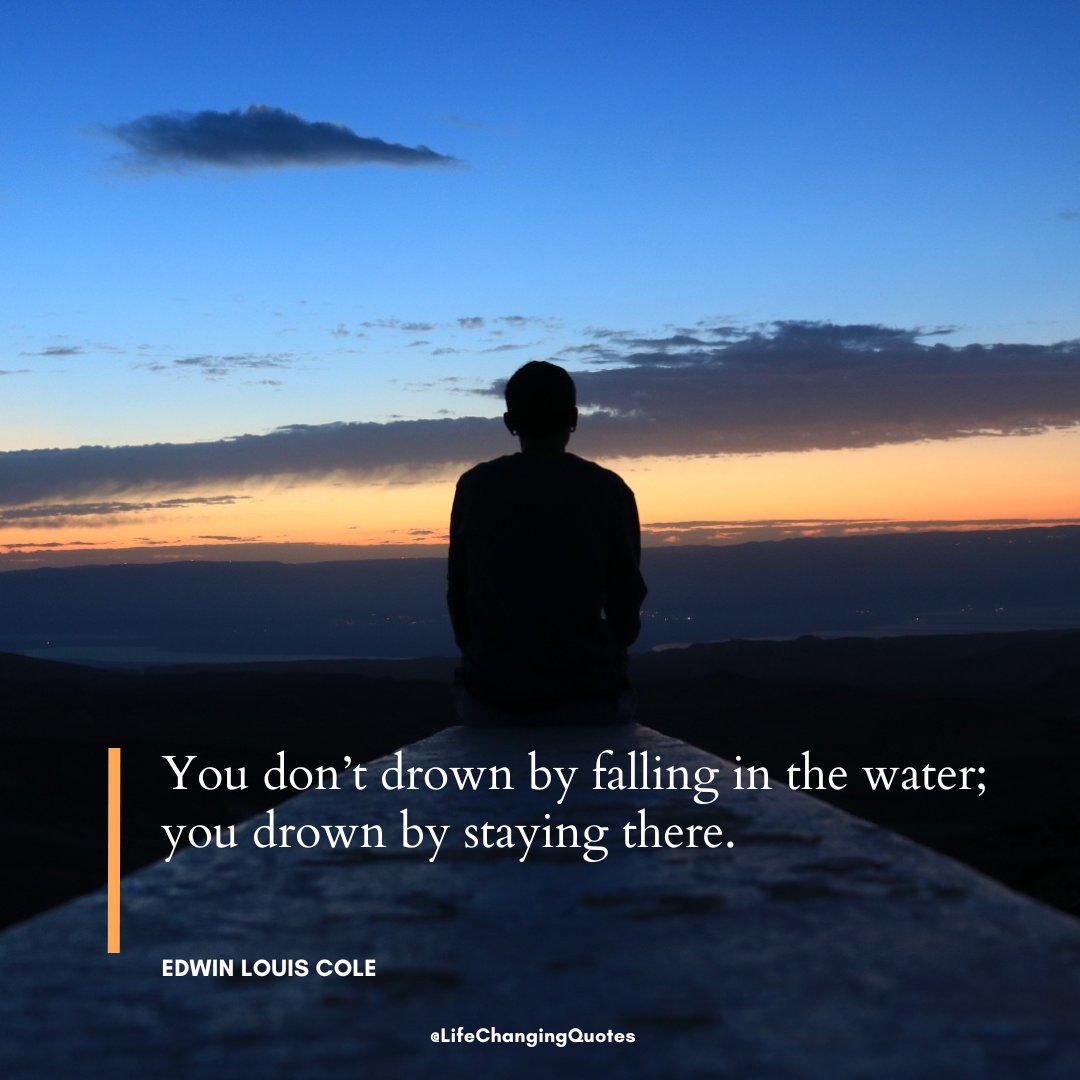LifeChangingqts's tweet photo. You don’t drown by falling in the water; you drown by staying there.
#LifeLessons #quotestoliveby #quotesdaily https://t.co/s0H2udqjPG