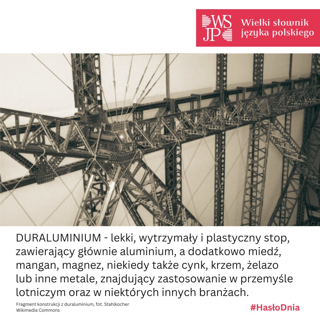 #HasłoDnia DURALUMINIUM - wyraz pochodzi od niem. Duraluminium. Powstał z połączenia łac.  "alumen/aluminis (≥ aluminium)" - "ałun" i łac. "durus" - "twardy". Stop wynalazł  A. Wilm w 1909 r. w Düren, stąd pierwszy człon wyrazu bywa niekiedy wyprowadzany od tej nazwy.
#WSJP #PAN