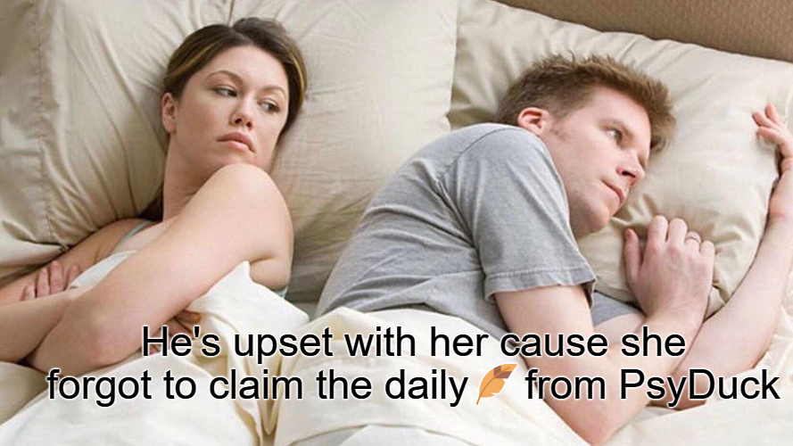 Don't be mad at your wife, man! 

⏰ Just set an alarm to claim the daily 🪶 from PsyDuck. 

🪶 t.me/psyduckgamexyz…

It's super valuable, and you'll never miss it again. 

🤣 Happy wife, happy life, right?