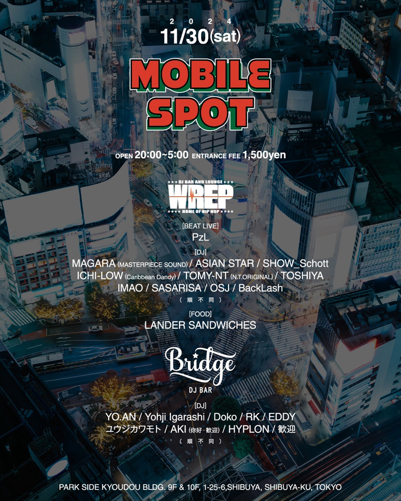 【11月30日(土)MOBILE SPOT】 * 🔄 <a href="/djbarbridge/">DJ BAR Bridge SHIBUYA / SHINJUKU</a> 

BEAT LIVE:
PzL

MAGARA(<a href="/MASTERPIECE_SD/">MASTERPIECE_SOUND</a>)
<a href="/ASIANSTARtokyo/">ASIAN STAR TOKYO</a> 
<a href="/SHOW_Schott/">SHOW_Schott</a> 
<a href="/ICHILOW/">🐆ICHI-LOW🐆</a> (Caribbean Dandy)
TOMY-NT(N.T.ORIGINAL)
<a href="/DJTOSHIYA/">DJTOSHIYA</a> 
IMAO
<a href="/sasarisa0110/">SASARISA</a> 
<a href="/osjbbc/">OSJ</a> 
BackLash

FOOD
LANDER SANDWICHES

Open 8PM¥1500
djbar.wrep.jp/schedule/mobil…