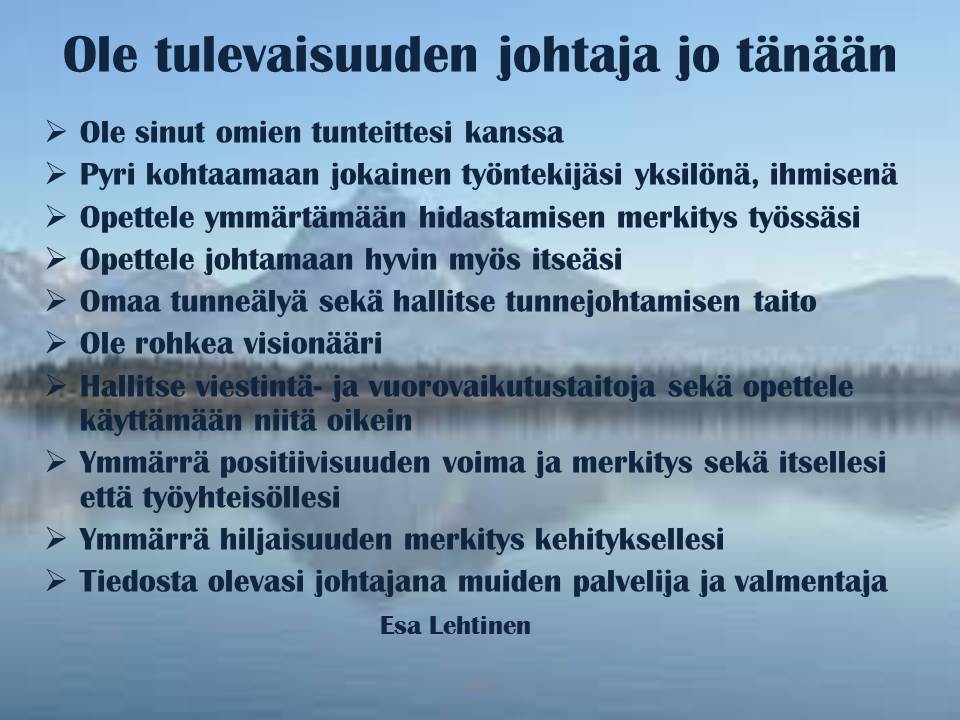 Päivän mietteitä! Johtaja johtaa tulevaisuuteen! Vaikka johtajalla pitää olla jalat maassa, pitää hänen myös tarkasti katsoa tulevaisuuteen. Näin hän luo tulevaisuuden uskoa myös johdettaviinsa