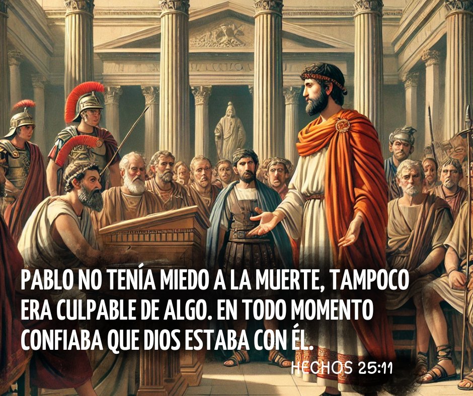 Hechos 25:11
Si soy culpable de haber hecho algo que merezca la muerte, no me niego a morir. Pero si no son ciertas las acusaciones que estos judíos formulan contra mí, nadie tiene el derecho de entregarme a ellos para complacerlos. ¡Apelo al césar!