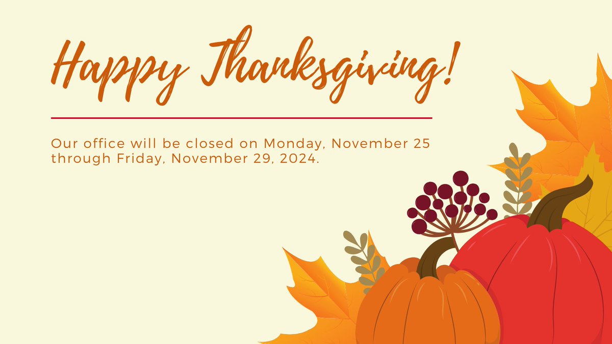 Happy Thanksgiving!🦃
Our office will be closed Monday, November 25 through Thursday, November 29, 2024.