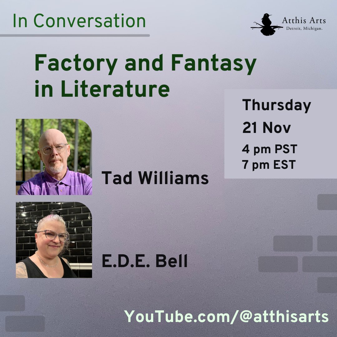 Today (Thursday, Nov. 21st) at 4 pm PST (7 pm EST)! Check out this amazing author #event.

Tad Williams and E.D.E. Bell in conversation: Factory and Fantasy in Literature.

YouTube.com/@atthisarts

#books #bookevent #inconversation #speculativefiction #specfic #writingcommunity