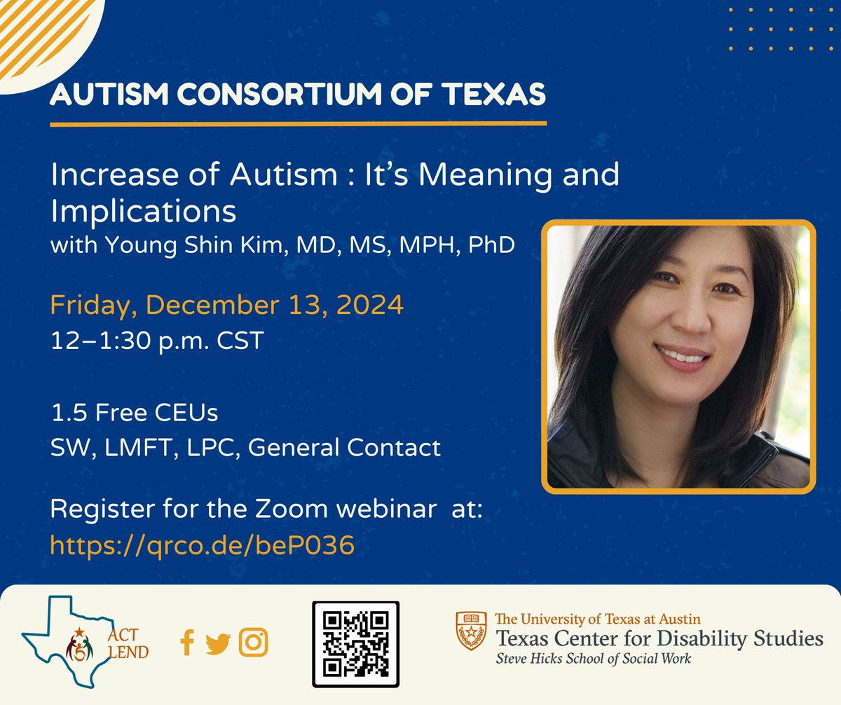 The Autism Consortium of Texas invites you to our December webinar:
"Increase of Autism: Its Meaning and Implications" by Young Shin Kim, MD, MS, MPH, PhD
Friday, December 13, 2024
12–1:30 p.m. CST
1.5 Free CEUs available.
Register here: qrco.de/beP036
