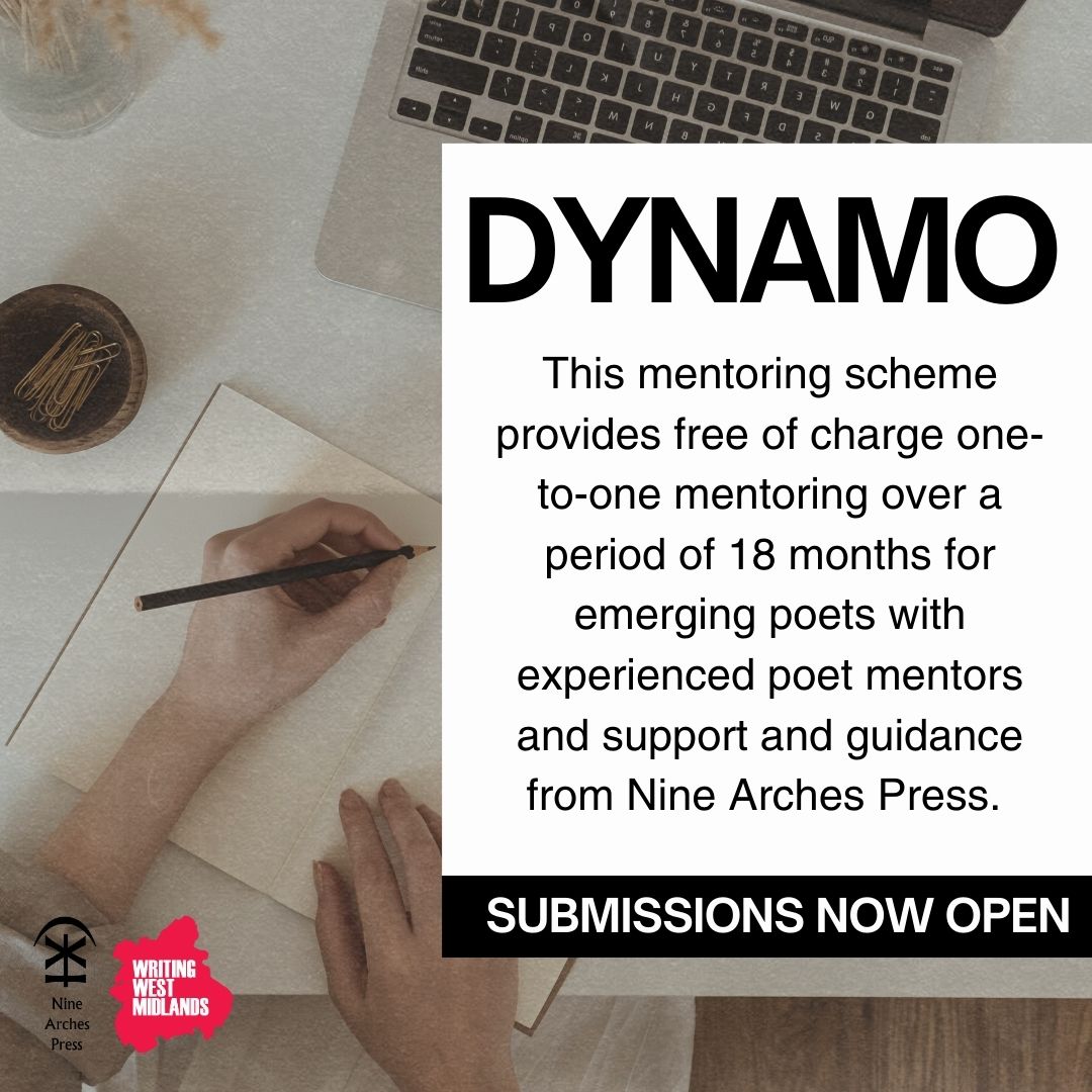 Nine Arches Press (@ninearchespress) on Twitter photo 📢The new DYNAMO mentoring scheme for poets is now open. Working with <a href="/writingwestmids/">WritingWestMidlands</a> we invite WM poets to submit their application.
Closing date noon 18th December 2024.
Details, criteria and online application form: buff.ly/3AOzKnG
Good luck. buff.ly/4eKHMMw 📢The new DYNAMO mentoring scheme for poets is now open. Working with <a href="/writingwestmids/">WritingWestMidlands</a> we invite WM poets to submit their application.
Closing date noon 18th December 2024.
Details, criteria and online application form: buff.ly/3AOzKnG
Good luck. buff.ly/4eKHMMw