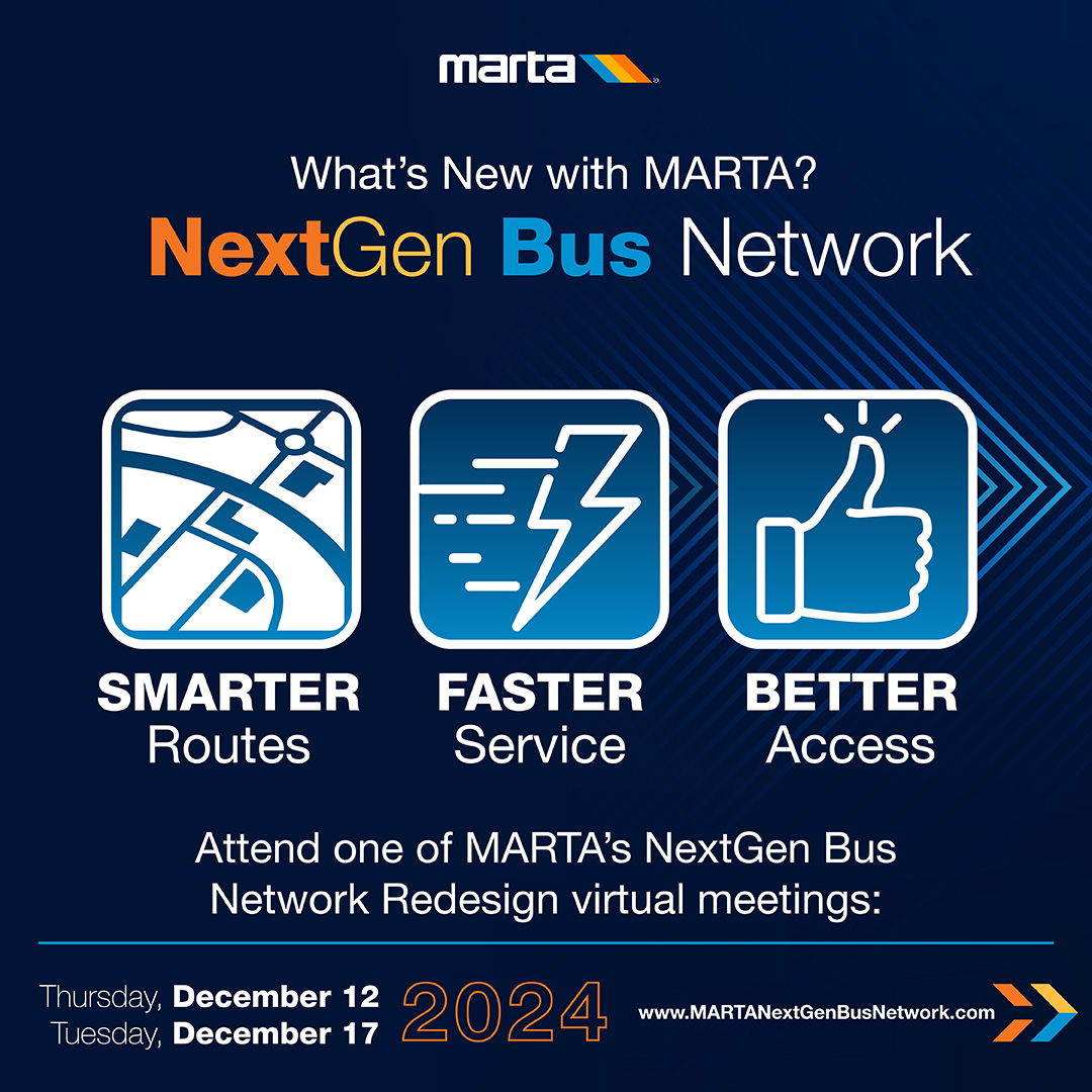 MARTAtransit's tweet photo. MARTA is advancing its NextGen Bus Network, a strategic redesign of MARTA bus routes to create a smarter, faster, and better system to serve the evolving needs of the region. Beginning in December, and continuing through early February 2025, MARTA will host a series of virtual and in-person meetings to gather feedback about the proposed bus network changes. 
Learn more: https://t.co/0184NRxFio