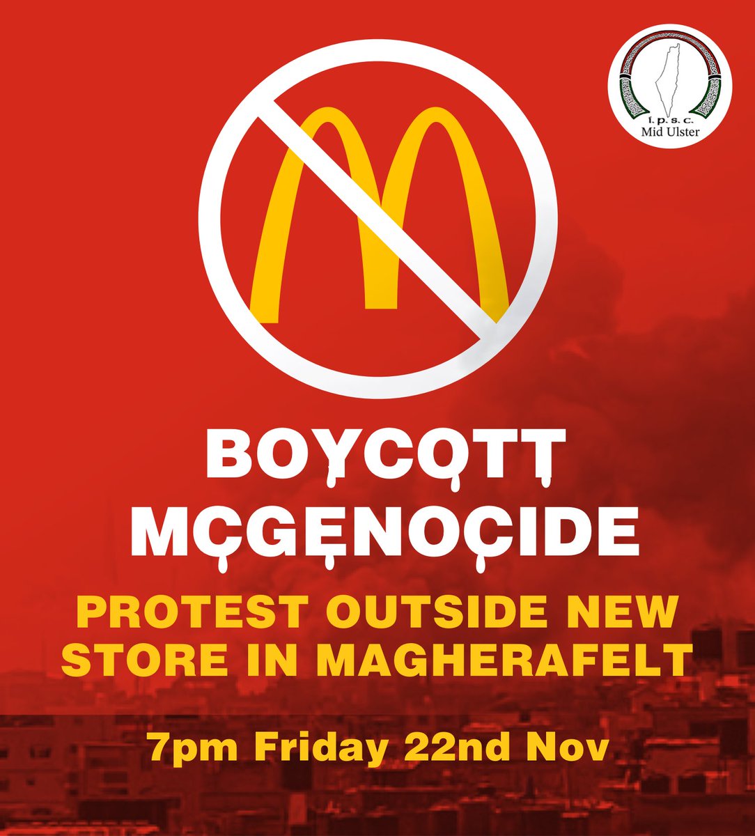 ipscmidulster's tweet image. SEND A SIGNAL TO MCDONALDS AND THE CORPORATION’S SUPPORT FOR CHILD KILLERS 🇵🇸

Protest at McDonald’s Magherafelt on their opening week, tomorrow at 7pm! 
#SupportBDS