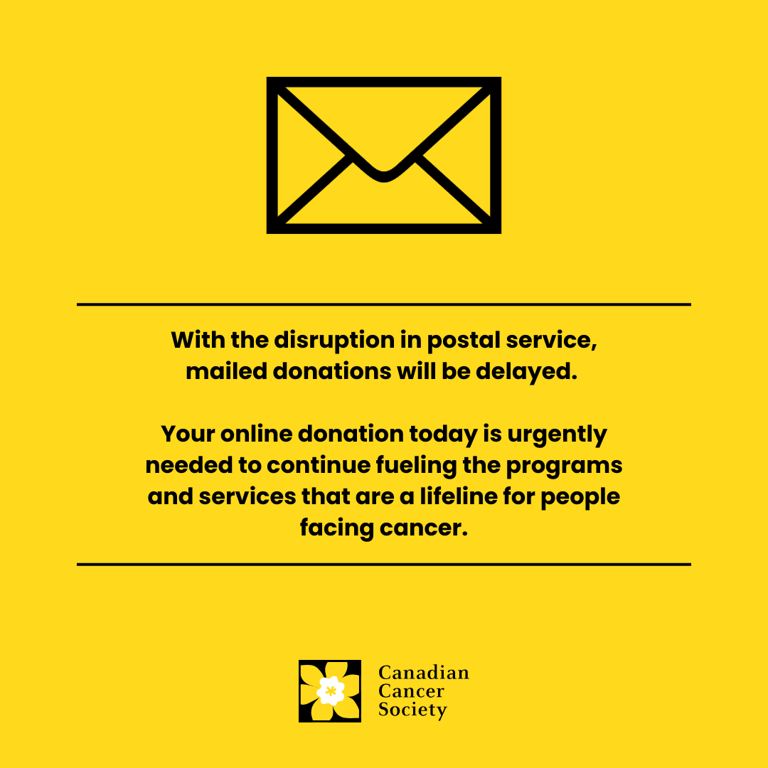 With the disruption in postal service, we are counting on your online donation. 

Donate now: cancer.ca