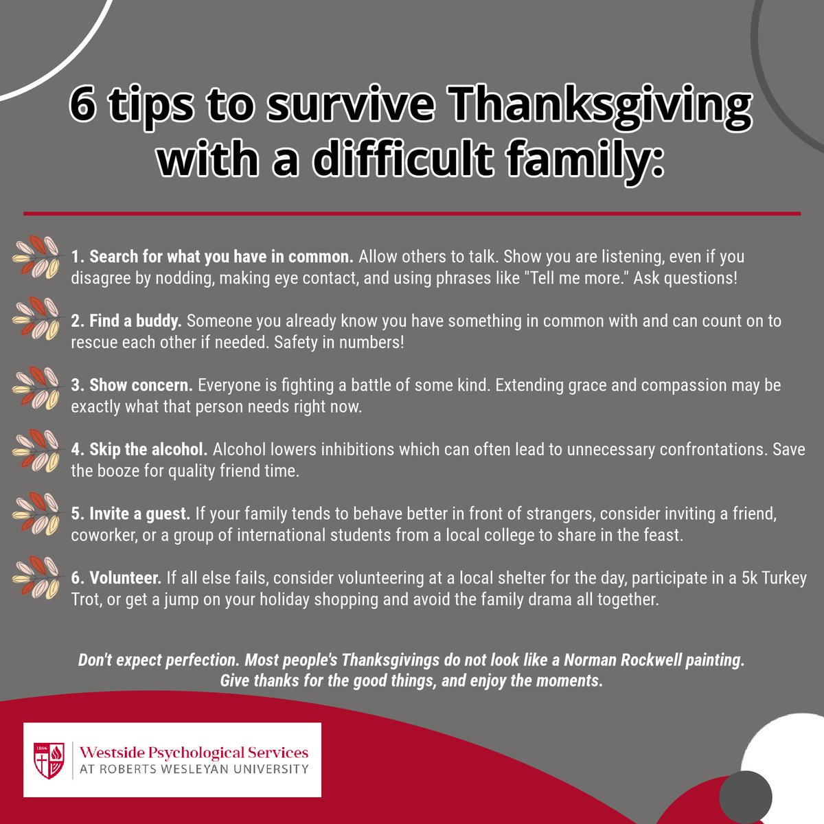 WPSatRWU's tweet photo. Many people experience higher levels of anxiety this time of year, that often involve difficult family dynamics. Here are 6 tips to survive Thanksgiving with a challenging family:

#survivingthanksgiving #family #scheduletherapy #WPSatRWU https://t.co/P2wWz34wPR