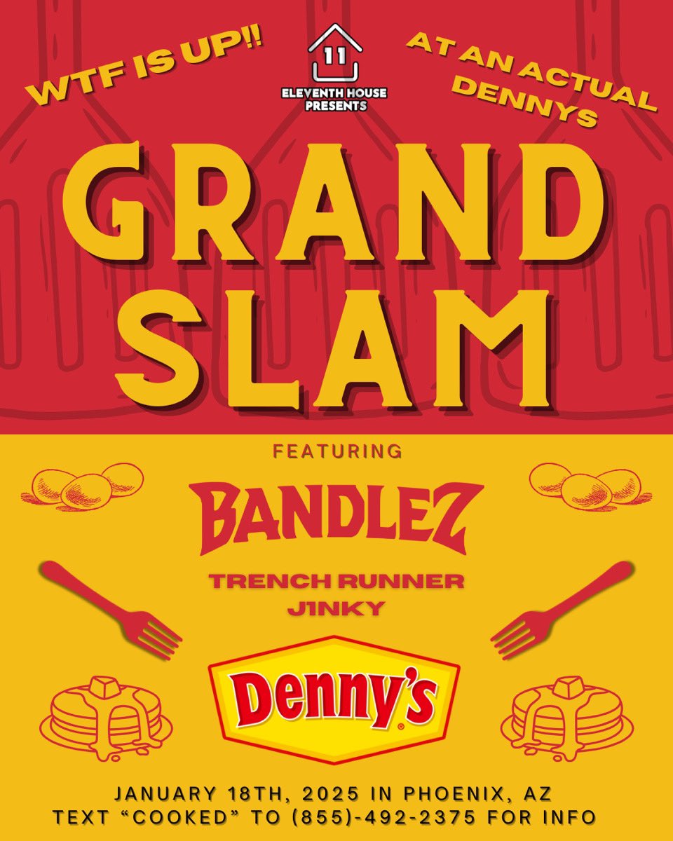 WTF IS UP DENNY’S!! Presenting the Grand Slam 🥓

Text “cooked” to 855-492-2375 for info 📢

LOCATION ANNOUNCED DAY OF SHOW ☕️

Must text number above to get location and tickets 

21+

#11COOKED