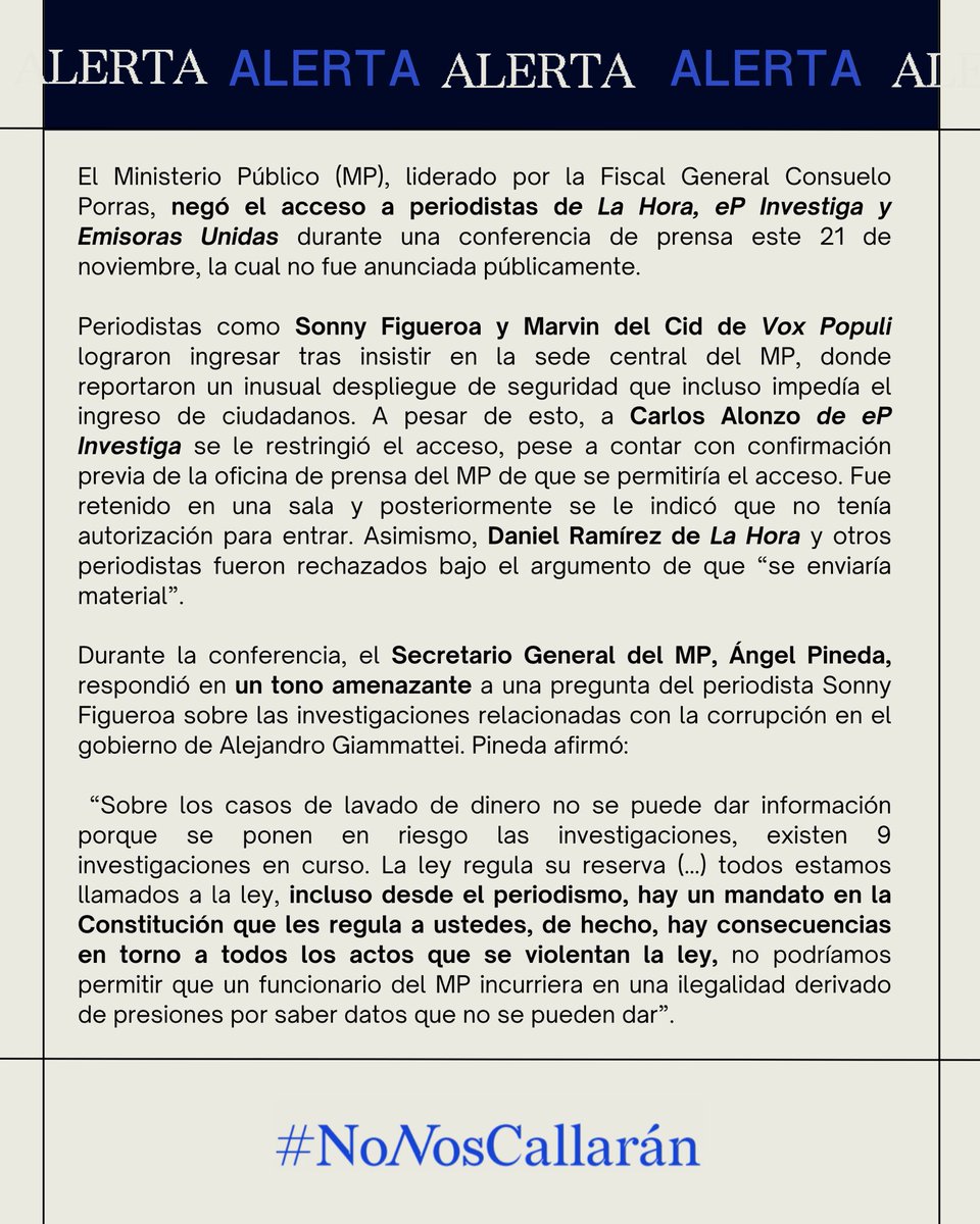 NoNosCallaranGT's tweet photo. #ALERTA 🚨 ‼️ | Hoy, el MP violentó derechos fundamentales de la prensa. Se negó el acceso a periodistas de @lahoragt, @eP_investiga y @EmisorasUnidas a una conferencia que no fue convocada, mientras el Secretario General, Ángel Pineda, amenazó con “consecuencias legales” al responder preguntas de @VoxPopuliGuate sobre investigaciones de corrupción en el gobierno de Giammattei.

Estas acciones vulneran el artículo 35 de la Constitución y tratados internacionales que garantizan el derecho a informar. Desde No Nos Callarán, rechazamos estas agresiones: el derecho a informar es esencial para que la ciudadanía esté informada. Exigimos el cese al hostigamiento contra la prensa ⚠️.

#NoNosCallarán