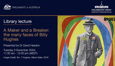 Join us for a lecture on the many faces of Billy Hughes, both public and private.

Presented by Dr. David Headon, this lecture explores Billy Hughes as one of the country’s most controversial prime ministers and a key figure in the establishment of the Australian Labor Party.
