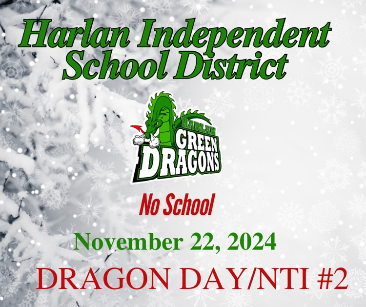 There will be no school for the Harlan Independent School District on Friday, November 22nd, 2024. 

This will be Dragon Day / NTI Day #2.