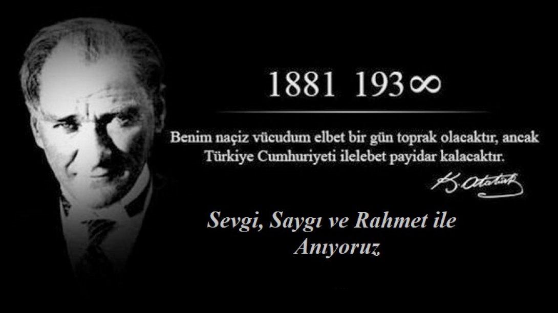 Ulu Önderimiz Mustafa Kemal Atatürk'ü aramızdan ayrılışının 86. yıl dönümünde sevgi ,saygı ve özlemle anıyoruz.
