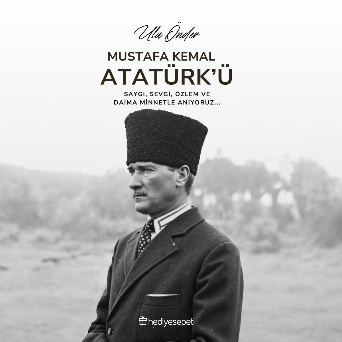 Ulu Önder Mustafa Kemal Atatürk’ü Saygı, Sevgi, Özlem Ve Daima Minnetle Anıyoruz🖤♾️