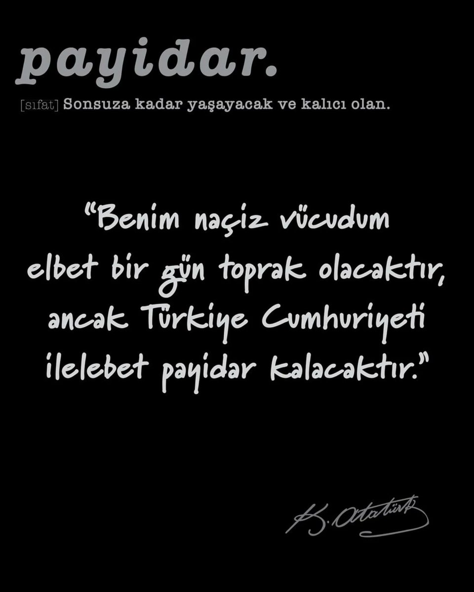 Payidar... ❤️

“Benim naçiz vücudum elbet bir gün toprak olacaktır, ancak Türkiye Cumhuriyeti ilelebet payidar kalacaktır.” #MustafaKemalAtatürk

Sevgi, özlem ve saygıyla... 
Açtığın yolda, gösterdiğin hedefe, daima... 📚 #OTdergi 🍂 #Kasım