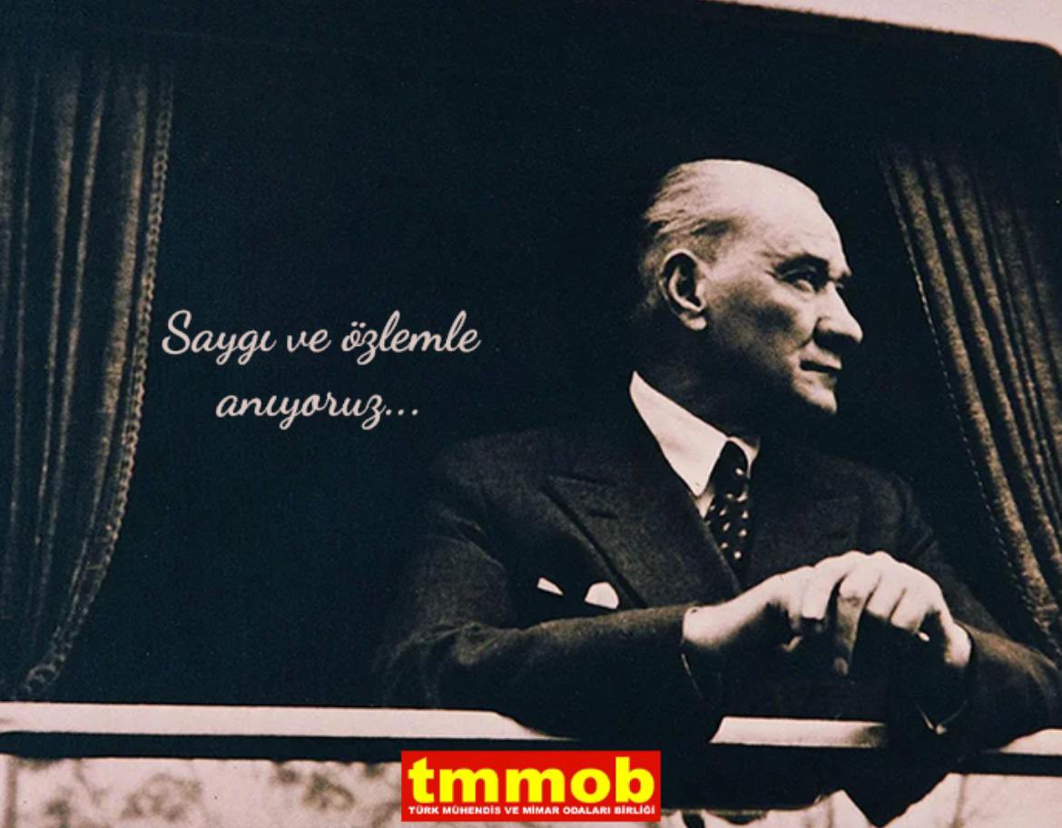 MUSTAFA KEMAL ATATÜRK'Ü SAYGI VE ÖZLEMLE ANIYORUZ
Bağımsızlığımızın mimarı ve Cumhuriyetimizin kurucusu Mustafa Kemal Atatürk'ü aramızdan ayrılışının 86. yıldönümünde saygı ve özlemle anıyoruz.

TMMOB İskenderun İlçe Koordinasyon Kurulu