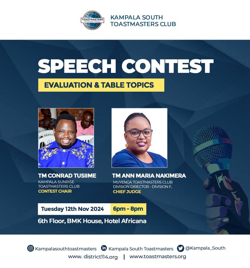 Join us!

Toastmasters Club of Kampala South
Speech Contest
Tuesday, 12th November
BMK House, Floor 6
6:00 PM 

Meet Contest Chair TM Conrad Tusiime &amp; Chief Judge Ann Maria Nakimera
Network, learn &amp; get inspired!

All welcome!