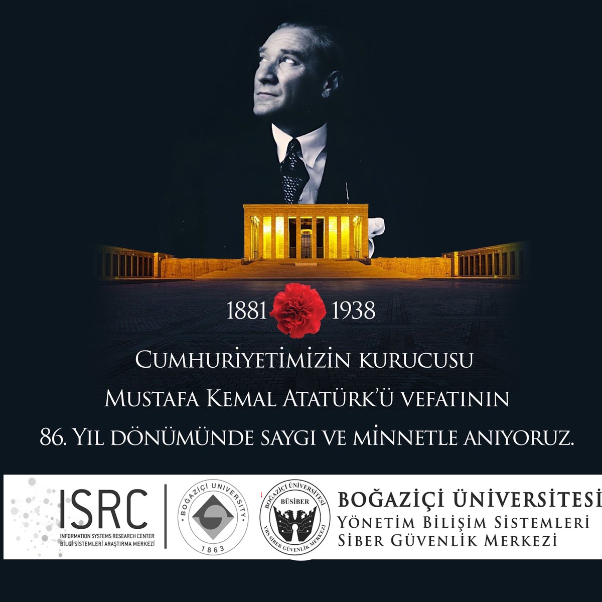 Cumhuriyetimizin kurucusu Gazi Mustafa Kemal Atatürk’ü vefatının 86. yıl dönümünde Saygı ve Minnetle Anıyoruz. 
"Benim naçiz vücudum, bir gün elbet toprak olacaktır. Fakat Türkiye Cumhuriyeti, ilelebet payidar kalacaktır"