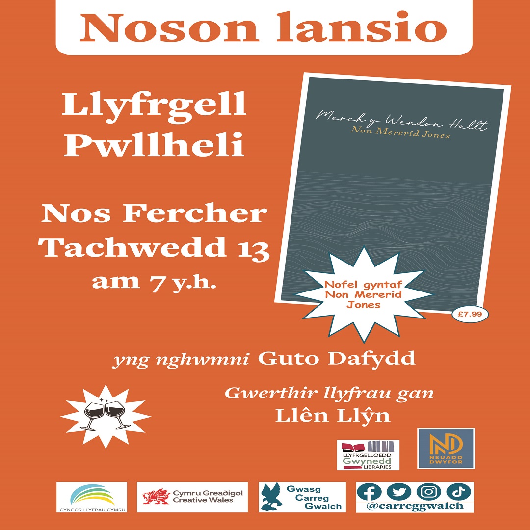 Llyfrgell Pwllheli
Noson Lansio 'Merch y Wendon Hallt' - Non Mererid Jones yng nghwmni Guto Dafydd.

Nos Fercher, Tachwedd 13 am 7y.h.

<a href="/CarregGwalch/">Gwasg Carreg Gwalch</a> <a href="/NeuaddDwyfor/">Neuadd Dwyfor</a>
