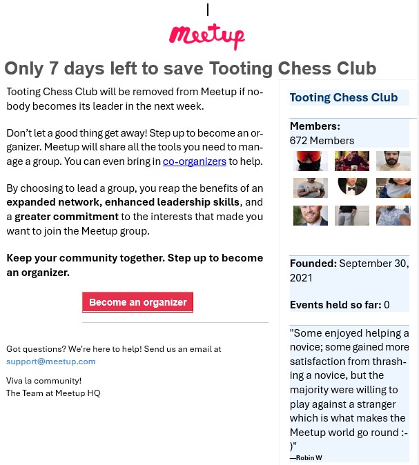 ChessInColter's tweet image. Tooting do not be alarmed! Just posting for fun this copy email from Meetup begging for someone to renew an account. Experience tells me a Meetup account is too expensive for organising social chess - there are better ways colCHESSter.org.uk #chess