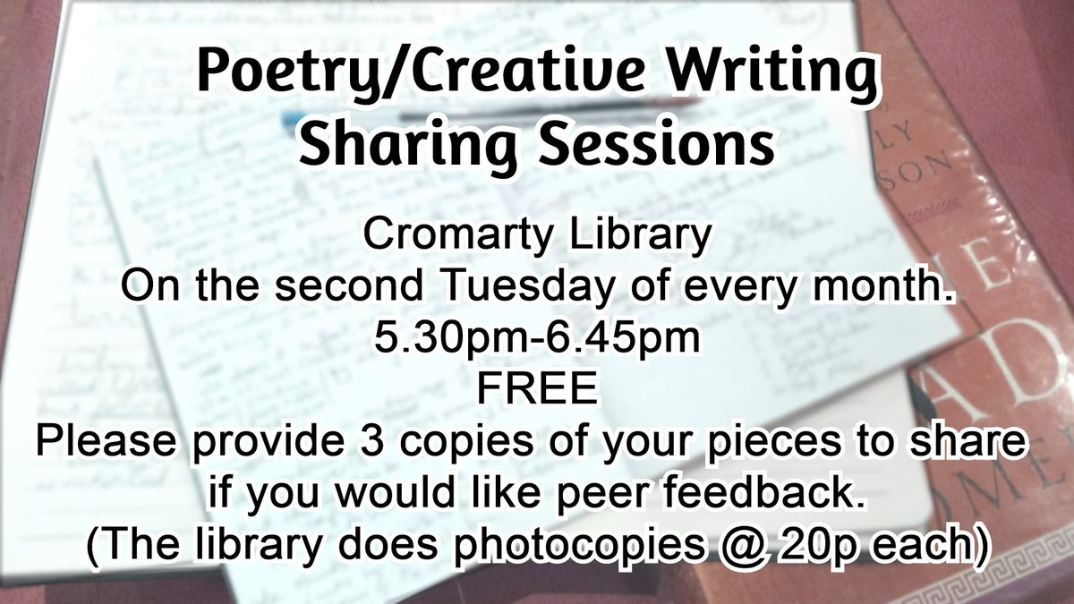 Poetry/Creative Writing Sharing Sessions
Cromarty Library
On the second Tuesday of every month.
5.30pm-6.45pm
FREE
Please provide 3 copies of your pieces to share
if you would like peer feedback.
(The library photocopies @ 20p each)
#Cromarty #poetry #creativewritng #ThisTuesday
