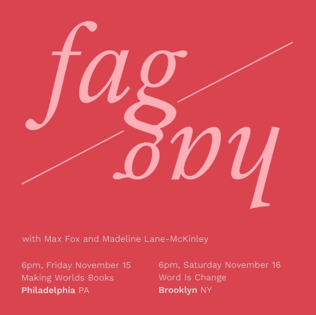 Join us this Friday for a reading and conversation between the two authors Max Fox and Madeline Lane-McKinley's about their new book, fag/hag (Rosa Press, 2024).
