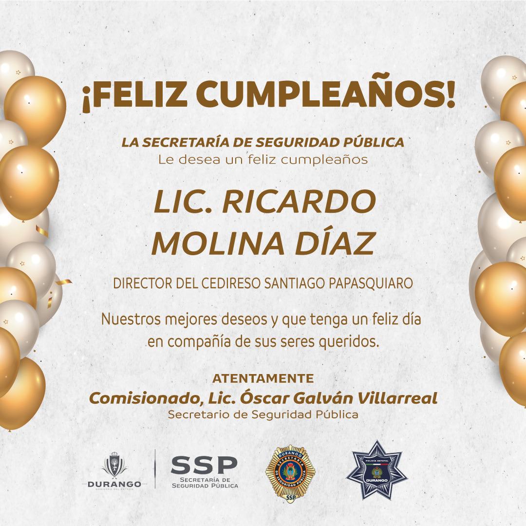 Sría. de Seg. Pública del Estado de Durango (@sspdgo) on Twitter photo A nombre del Comisionado Lic. <a href="/OscarGalvanV/">Oscar Galván</a> , Srio de Seguridad y de todo personal que integramos el equipo de la Secretaría de Seguridad Pública, le deseamos un feliz cumpleaños al Lic. Ricardo Molina Díaz, Director del CEDIRESO de Santiago Papasquiaro. A nombre del Comisionado Lic. <a href="/OscarGalvanV/">Oscar Galván</a> , Srio de Seguridad y de todo personal que integramos el equipo de la Secretaría de Seguridad Pública, le deseamos un feliz cumpleaños al Lic. Ricardo Molina Díaz, Director del CEDIRESO de Santiago Papasquiaro.