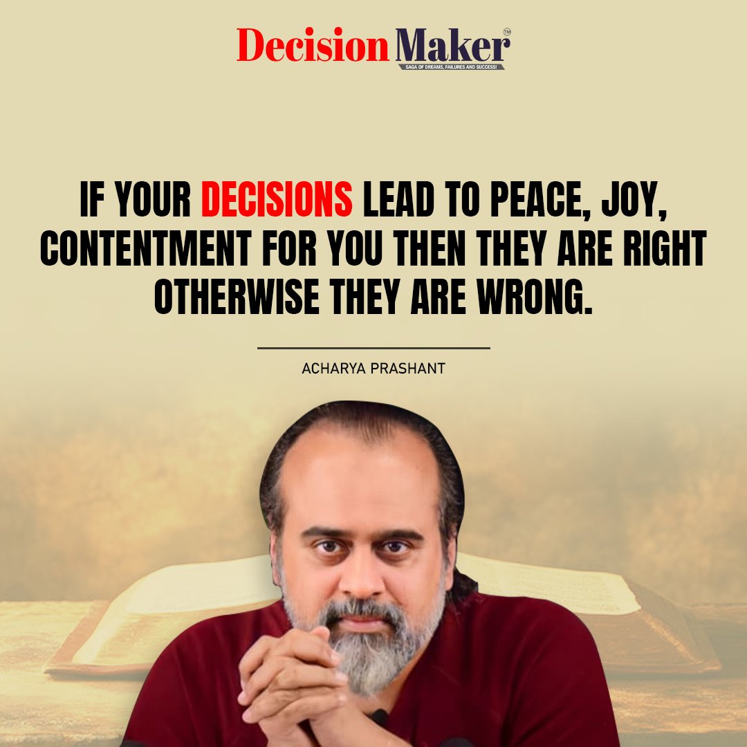 If your decisions lead to peace, joy, contentment for you then they are right otherwise they are wrong.

- Acharya Prashant

#decisionmaker #inspiration #peace #joy #acharyaprashant
