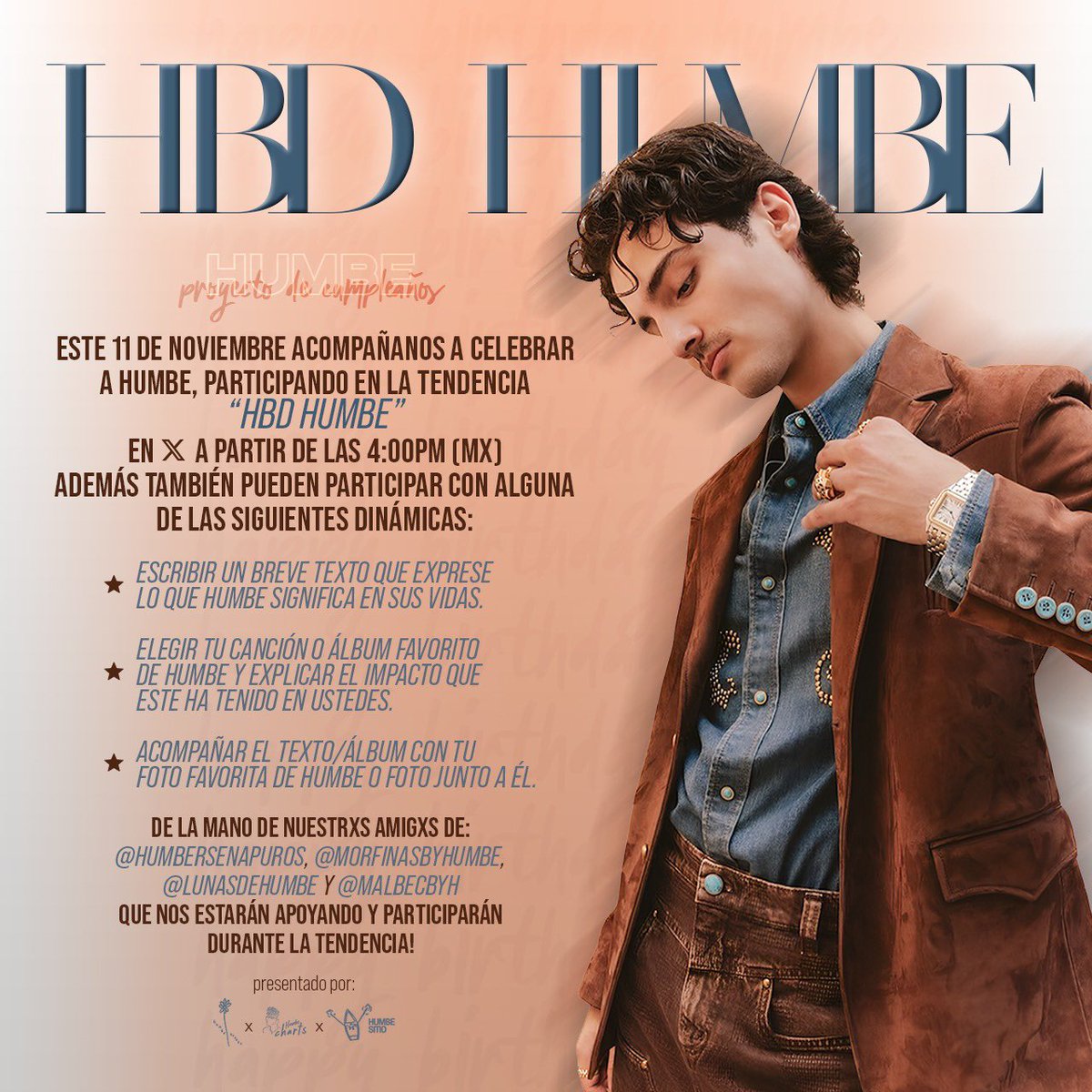 HumbeSitio's tweet photo. ¡Hola Humbers! Este lunes 11 de noviembre celebramos el cumpleaños de nuestro chico estrella, HUMBE, y @HumbeReport, @HumbeCharts y yo, hemos organizado un evento especial para celebrarlo. Empezaremos una tendencia y utilizaremos la frase “𝗛𝗕𝗗 𝗛𝗨𝗠𝗕𝗘” y los invitamos a participar en alguna de las tres actividades diseñadas para esta ocasión.

Contaremos con el apoyo de: @HumbersEnApuros, @MorfinasByHumbe, @LunasDeHumbe y @MalbecByH. Quienes llevarán a cabo la tendencia y participarán en la dinámica. ¡Síganlxs para estar al pendiente! 

Agradeceríamos de antemano su participación y entusiasmo para este evento. ⬇️