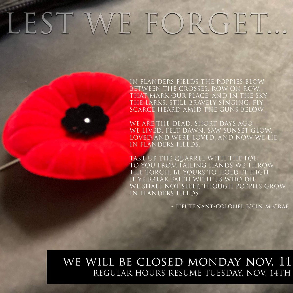 We will be closed tomorrow, November 11th, in observance of Remembrance Day. Regular business hours will resume Tuesday, November 12th. #LestWeForget