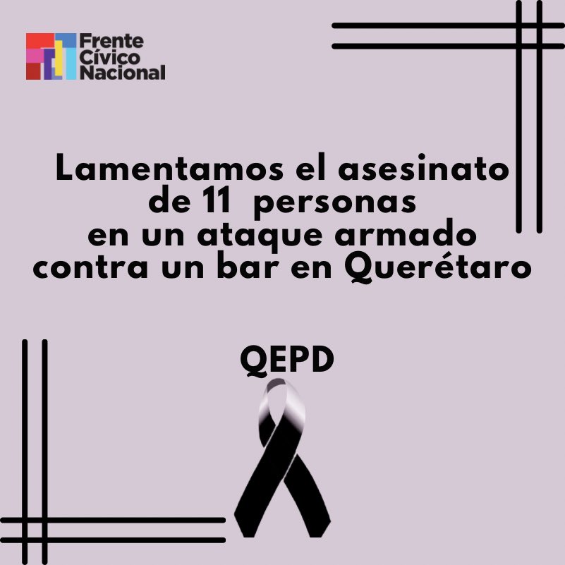 ⚫️Desde el Frente Cívico Nacional lamentamos profundamente el asesinato de 11 personas por un comando armado en Querétaro. No podemos permanecer callados ni pasivos ante la actual crisis de seguridad que se vive a nivel nacional. Exigimos al gobierno federal y a las autoridades