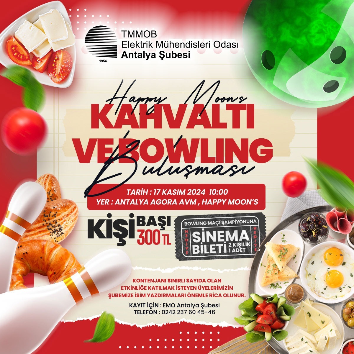 Üyelerimize özel 17 Kasım 2024 Pazar günü saat 10:00`da Agora AVM Happy Moon’s Cafe’de kahvaltı ve bowling etkinliği düzenlenecektir. Kontenjanı sınırlı sayıda olan etkinliğimize katılmak isteyen üyelerimizin Şubemize isim yazdırmaları önemle rica olunur.