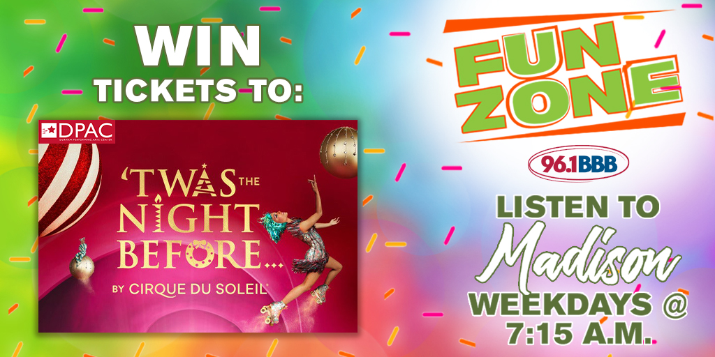 Listen every day this week during Fun Zone with Madison at 7:15 a.m. for your chance to win a pair of tickets to see Cirque du Soleil's first-ever holiday production "'Twas the Night Before..." at DPAC on 12/5!