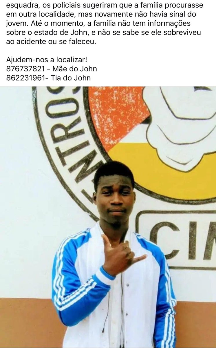 🚨Devolvam o John.
John sofreu um acidente de mota quando a polícia disparava em Chimoio,tendo a mesma o levado a esquadra juntamente com a moto.Quando a família lá esteve,disseram que estava no hospital mas nem sinal dele até hoje,no entanto a moto está na esquadra.
Cadê o John?