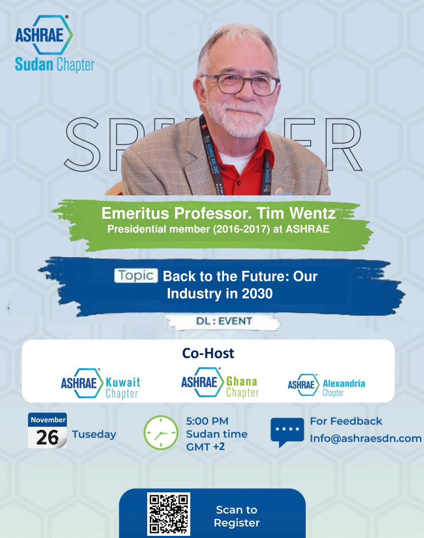 🌟 Join us for an insightful webinar with ASHRAE Past President Emeritus Professor Tim Wentz! 🌟
🗓 Topic: Back to the Future: Our Industry in 2030 📅 Date: November 26 (Tuesday) ⏰ Time: 5:00 PM (Sudan time, GMT+2) 
®️Scan the QR code on the flyer to register!
