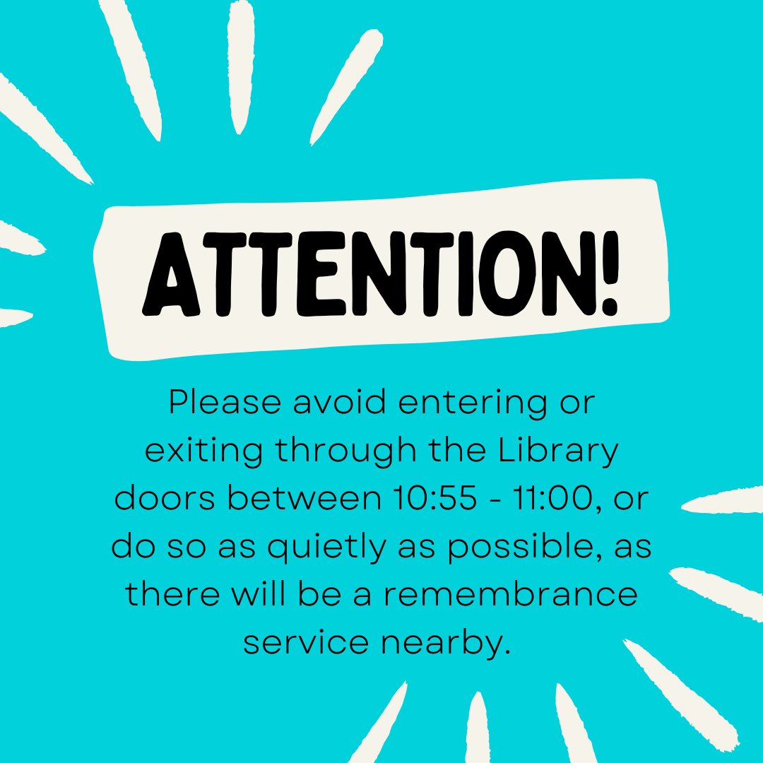 Please avoid entering or exiting through the Library doors between 10:55 - 11:00, or do so as quietly as possible, as there will be a remembrance service nearby.