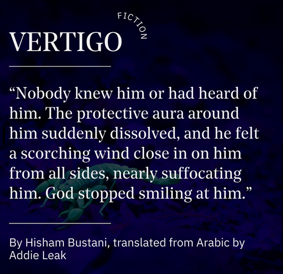 Hisham Bustani هشام البستاني (@h_bustani) on Twitter photo My short story "Vertigo" (trans. <a href="/AddieLeak/">Addie Leak @addieleak.bsky.social</a>), was recently featured in <a href="/wwborders/">WordsWithoutBorders</a>. It is part of a "Writing from Jordan" portfolio, curated by Addie.
Read "Vertigo" here: wordswithoutborders.org/read/article/2…
Access the entire portfolio contents here: wordswithoutborders.org/read/collectio… My short story "Vertigo" (trans. <a href="/AddieLeak/">Addie Leak @addieleak.bsky.social</a>), was recently featured in <a href="/wwborders/">WordsWithoutBorders</a>. It is part of a "Writing from Jordan" portfolio, curated by Addie.
Read "Vertigo" here: wordswithoutborders.org/read/article/2…
Access the entire portfolio contents here: wordswithoutborders.org/read/collectio…