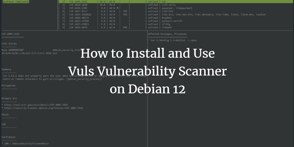 howtoforgecom's tweet photo. How to Install and Use #Vuls Vulnerability Scanner on #Debian 12. https://t.co/eLDF7L9x8F #Linux https://t.co/Cfckh5mnvR