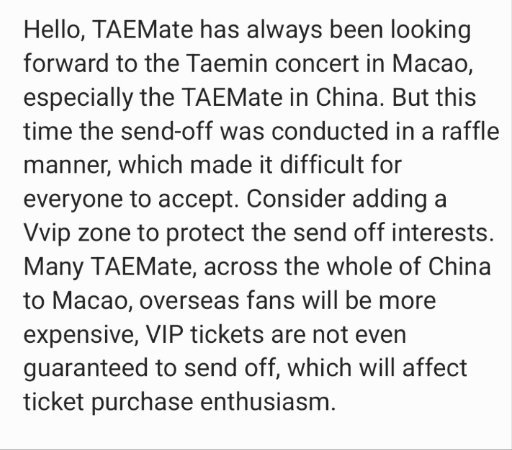 您好，TAEMate一直都很期待澳门的泰民演唱会，尤其是中国的TAEMate。但是这次send off 是以抽选的方式进行这让大家很难接受。是否可以考虑增加一个Vvip区域保障send off权益。
很多TAEMate，横跨整个中国去澳门，海外歌迷成本就更高，vip的票连send off都没有保障，会影响购票积极性。
#TAEMIN #태민