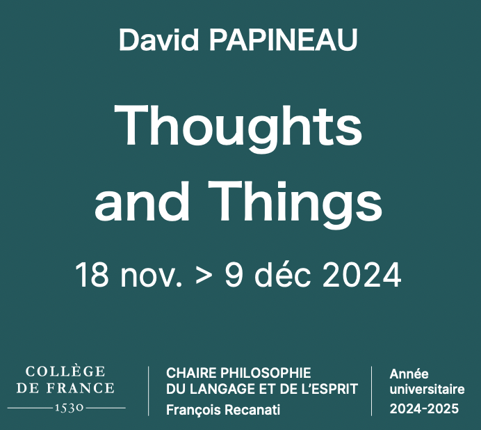davidpapineau's tweet photo. If you are in Paris next Monday from 2pm to 3pm—and the following three Mondays at the same time—you'll be welcome at my lectures on "Thoughts and Things" at the Collège de France (where I'll seek "to understand minds via the role they play in guiding us through a complex world") https://t.co/6dJxWQtnt5