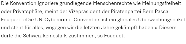ppsde's tweet photo. Die UN #Cybercrime Convention steht für alles wogegen wir die letzten Jahre gekämpft haben: 

👎Vorratsdatenspeicherung  
👎Kabelaufklärung  
👎Chatkontrolle  
👎Überwachung aller Finanzströme 
👎Plattformhaftung und Uploadfilter 
👎Verhinderung von Whistleblowing 
👎Illegalisierung von ethischem Hacken und IT-Sicherheitsforschung  
👎eine so vage Definition von Cybercrime, dass nun auch weitere legale und wichtige Handlungen kriminalisiert werden.

Mit der Konvention erhalten viele Eingriffe in das Grundrecht der Privatsphäre, die in den letzten Jahren erfolgreich verhindert werden konnten, den Segen. Den Segen der UN, die eigentlich unsere Menschenrechte schützen sollte.
Die Schweiz darf keinesfalls zustimmen!
