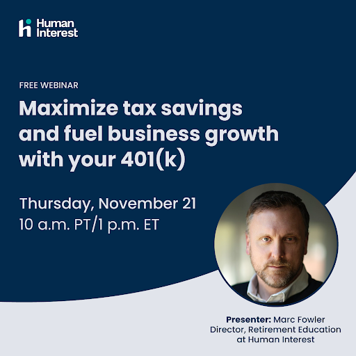 Did you know that offering a 401(k) can help maximize tax savings for your company? Join Human Interest for a free webinar on November 21 to learn how you can make offering an employee retirement benefit a tool for growing your business. 

Register now: hubs.la/Q02Wml4J0