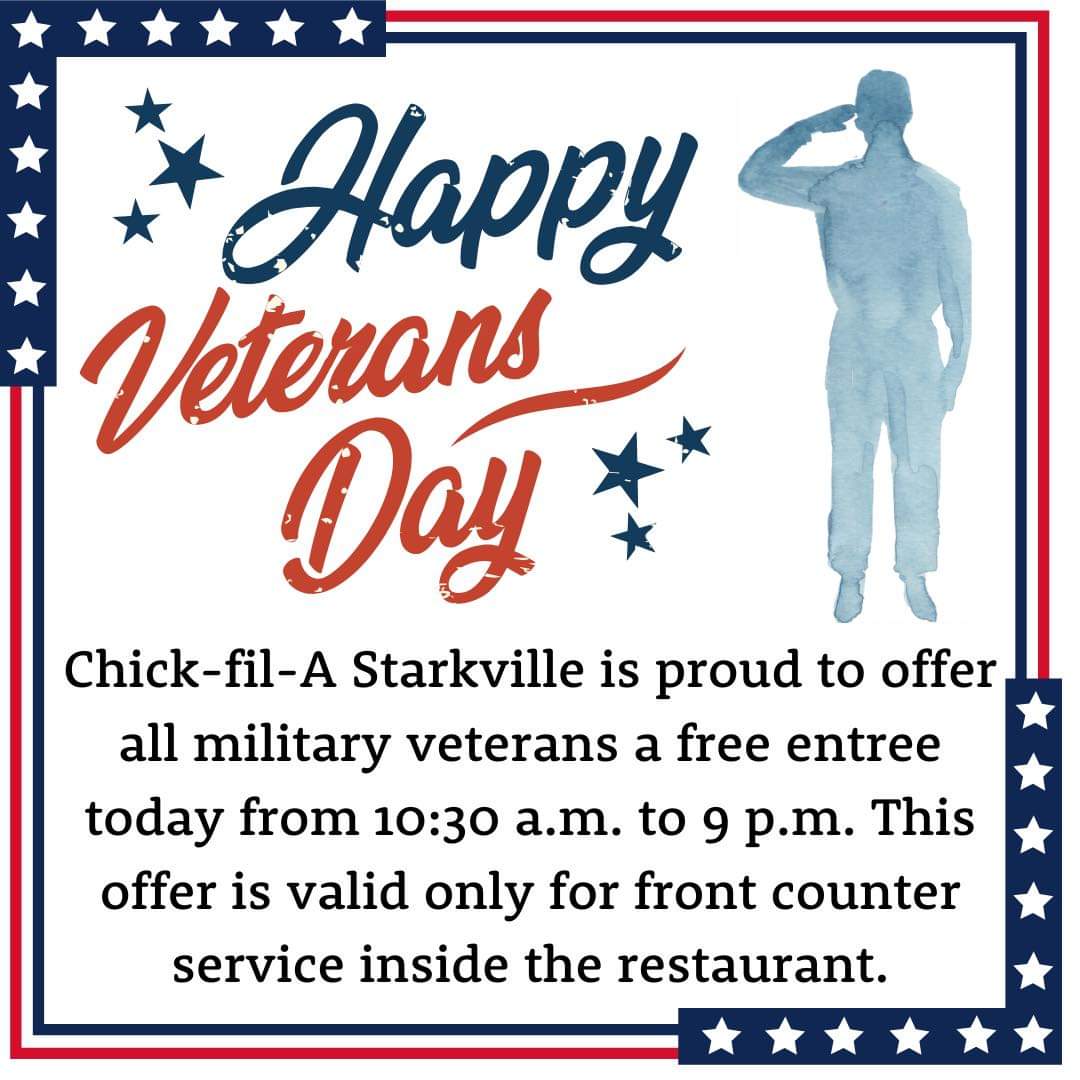 Chick-fil-A Starkville wants to show our appreciation to all our military veterans by offering a small token of appreciation! Today from 10:30 a.m. to 9 p.m., Veterans who order at the front counter in the restaurant can receive a free entree. Offer not valid in the drive-thru.