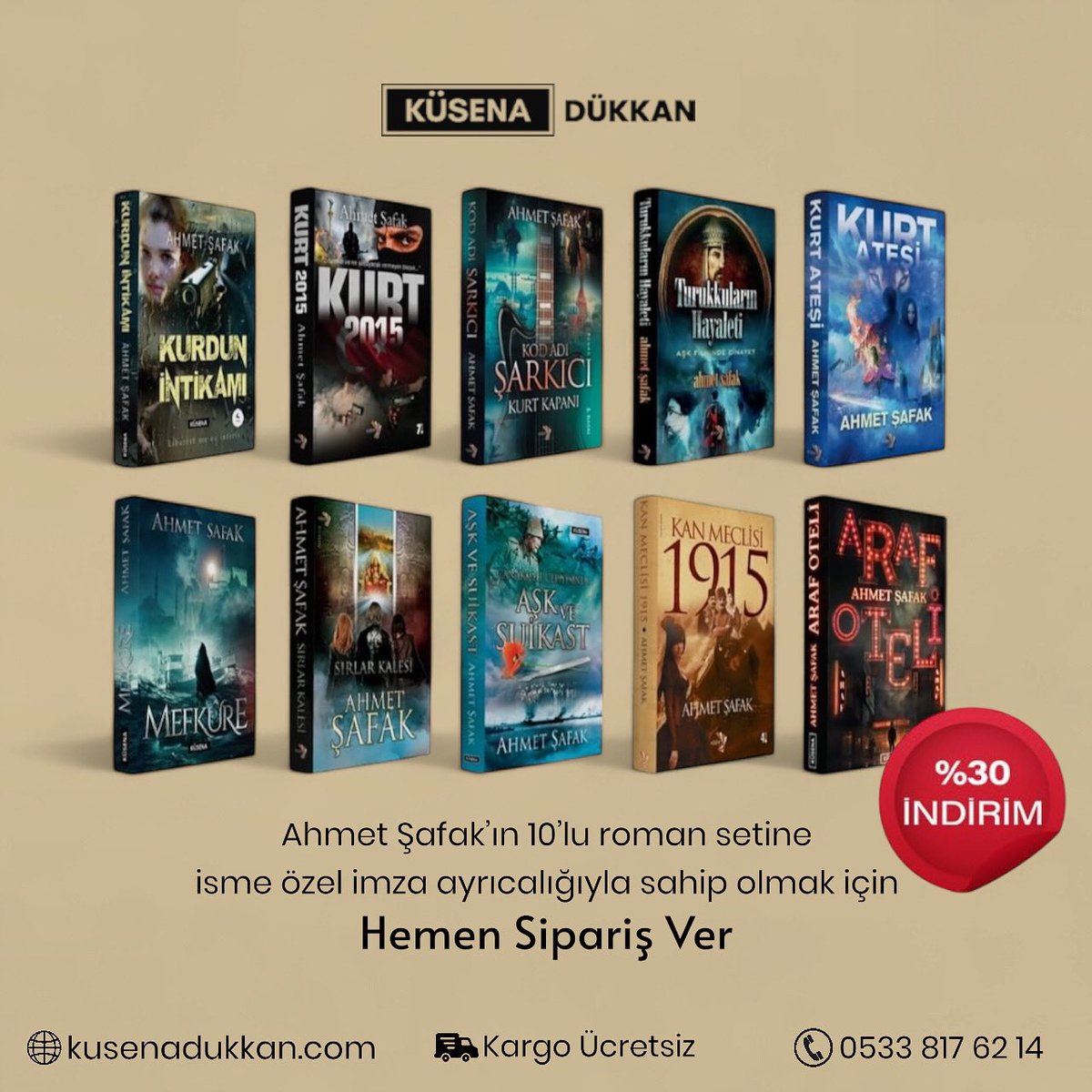 Ahmet Şafak’ın 10’lu roman setini Küsena Dükkan’dan isminize özel imzalı olarak sipariş edebilirsiniz.

🚚Ücretsiz Kargo
📣%30 Paket İndirimi

Hemen Sipariş Ver: l24.im/2WzOGUh