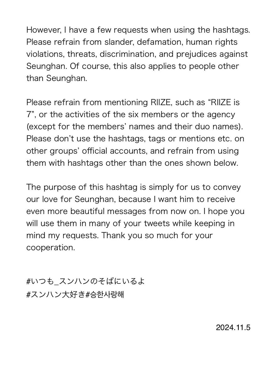 ndmyld's tweet photo. ⚠️Attention⚠️
Please read this note carefully for using this tag.※The same rules apply to quoted retweets, too.
The purpose of our tags is “ showing a lot of love for Seunghan”.  We hope you will follow the rules and use our tag with your many posts. 

The rules which should be followed are below. These are very important things, so please read them carefully.

1. Please DO NOT mention about anything related with RIIZE. For example, “RIIZE is 7”, “the activities of the six members” or “their offices”. 

2. Please DO NOT do anything that could be considered a nuisance. It means you shouldn’t use and mention our tags for RIIZE’s official account’s posts or other group accounts’s posts.

When I find the people who misunderstood the way of using this tag, I’m trying to give the advice as much as possible, but it’s difficult for me to do that every moment.

Therefore, I would appreciate it if you made sure that everyone is aware of the rules and you could spread this note to everyone.
Thank you.

#いつも_スンハンのそばにいるよ 
#スンハン大好き #승한사랑해