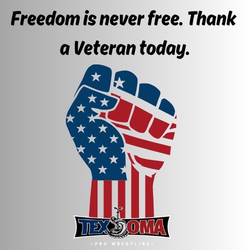 Texoma Pro Wrestling wants to thank every Veteran for their service. We know that freedom is never really free. 
Thank You ALL