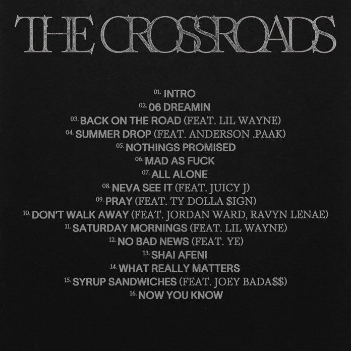 🗣️ CORDAE

💽 THE CROSSROADS 

🗓️ FRIDAY

📝 FEATURES 

 🎤 YE
🎤 LIL WAYNE
🎤 JOEY BADA$$
🎤 ANDERSON .PAAK
🎤 JUICY J
🎤 TY DOLLA $IGN 

➕ MORE