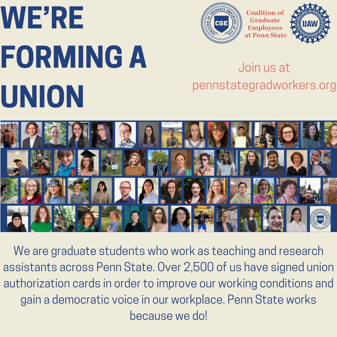 WE'RE FORMING A UNION!
We are graduate students who work as teaching and research assistants across Penn State. Over 2,500 of us have signed union authorization cards to improve working conditions and gain a democratic workplace. Penn State works because we do!